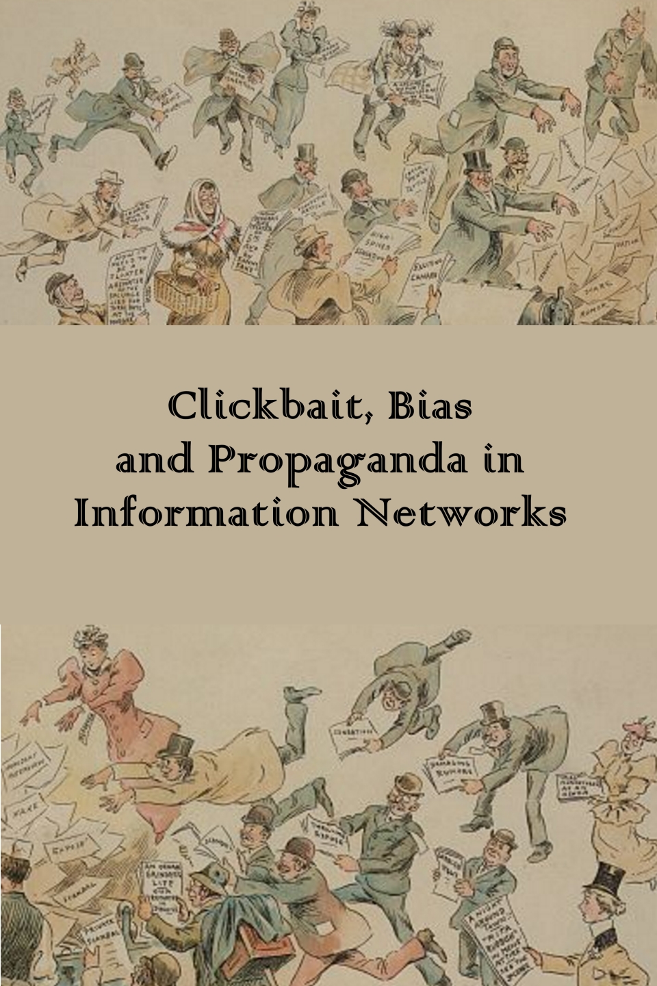 Cover image for Clickbait, Bias, and Propaganda in Information Networks, Spring 2020