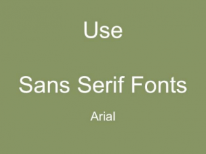 Use Sans Serif Fonts